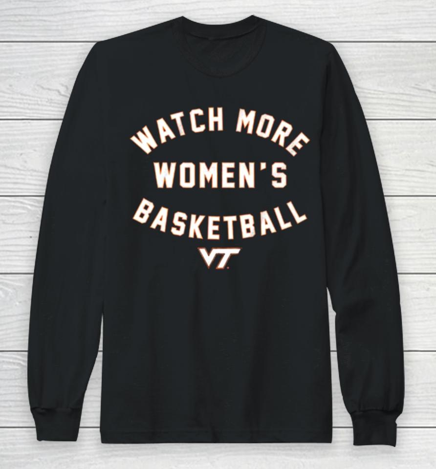 Virginia Tech Hokies Watch More Women’s Basketball Long Sleeve T-Shirt