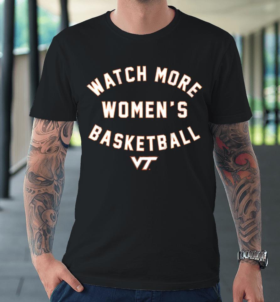 Virginia Tech Hokies Watch More Women’s Basketball Premium T-Shirt