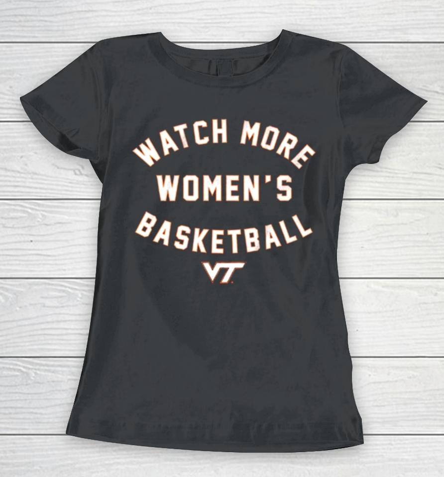 Virginia Tech Hokies Watch More Women’s Basketball Women T-Shirt