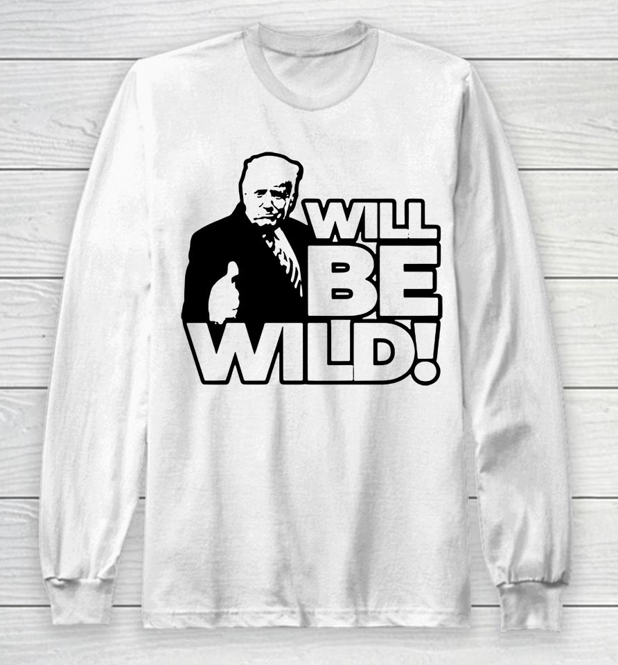Viva Frei Merch Will Be Wild Trump Long Sleeve T-Shirt