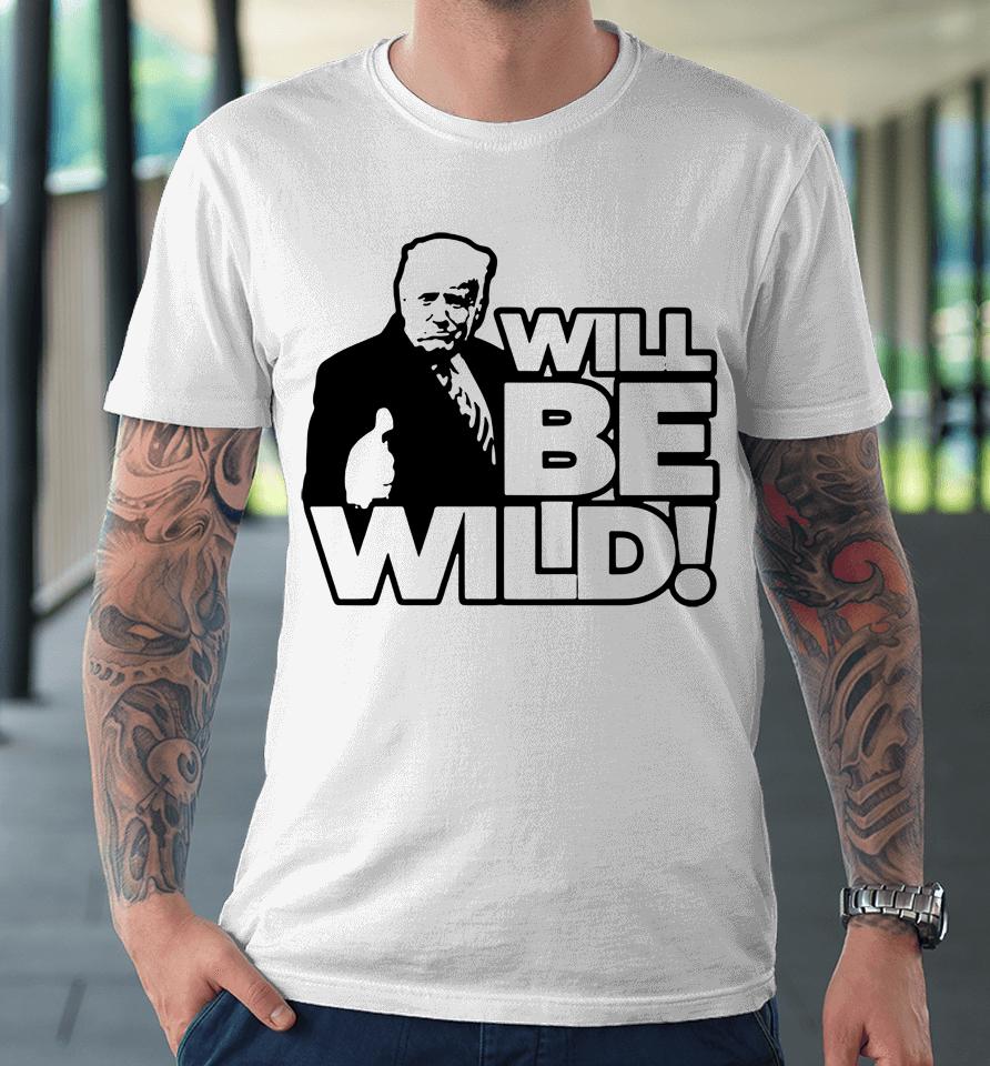 Viva Frei Merch Will Be Wild Trump Premium T-Shirt
