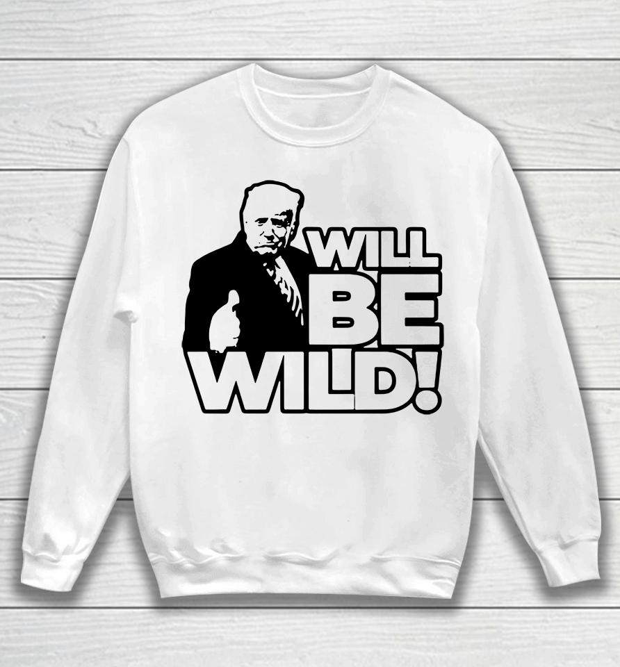Viva Frei Merch Will Be Wild Trump Sweatshirt