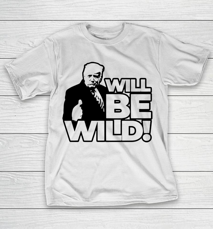 Viva Frei Merch Will Be Wild Trump T-Shirt