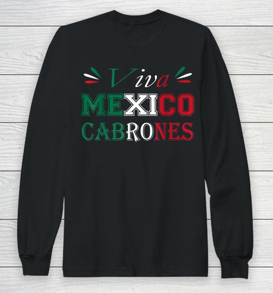 Viva Mexico Cabrones Mexico Independence Flag Pride Long Sleeve T-Shirt