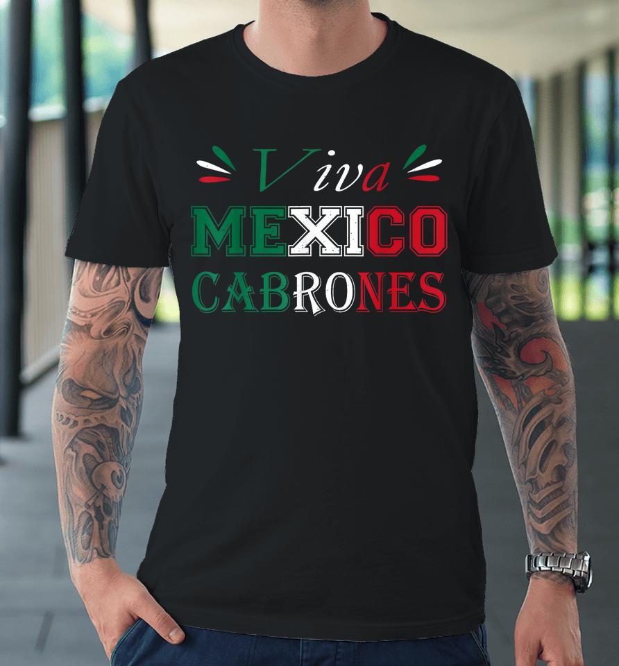 Viva Mexico Cabrones Mexico Independence Flag Pride Premium T-Shirt
