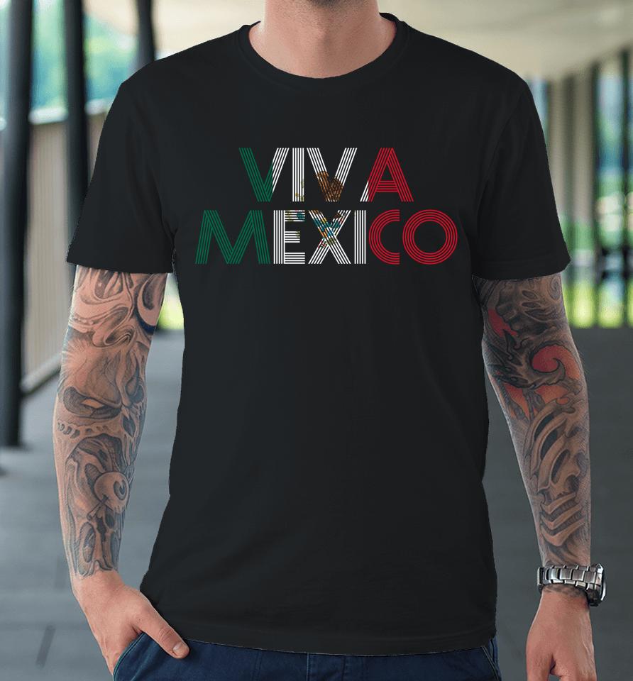 Viva Mexico Mexican Flag Mexican Independence Day Premium T-Shirt