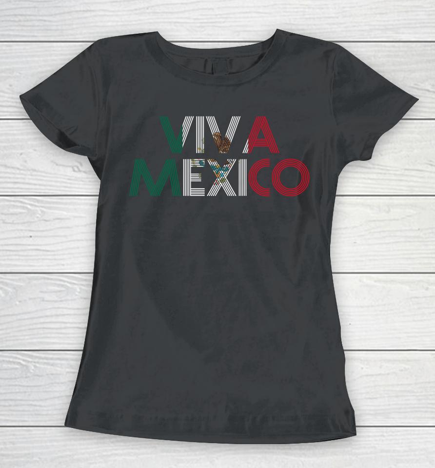 Viva Mexico Mexican Flag Mexican Independence Day Women T-Shirt