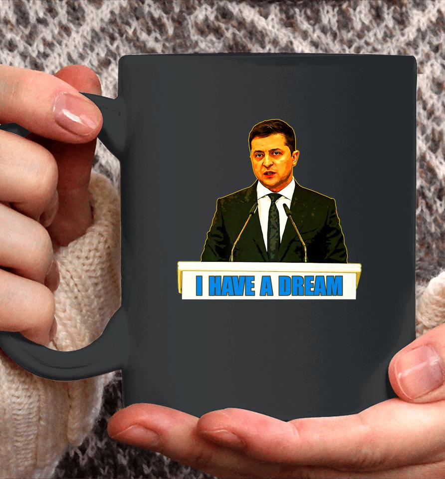 Volodymyr Zelensky I Have A Dream Ukraine Stand With Ukraine Coffee Mug