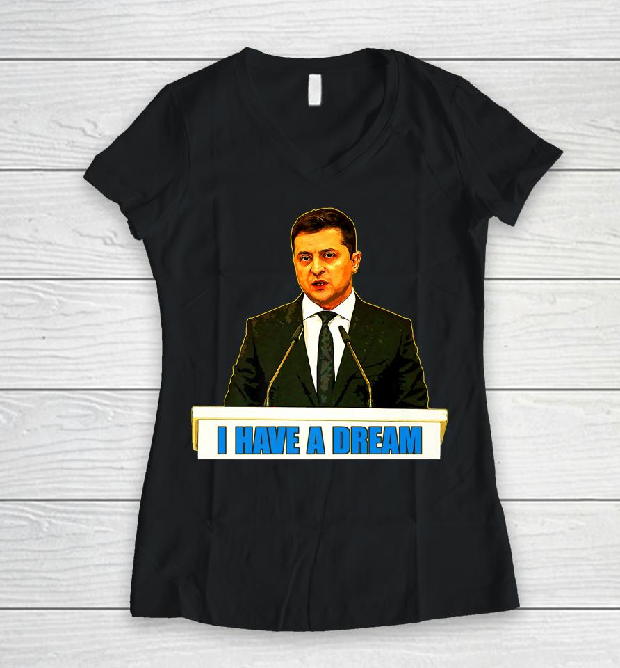 Volodymyr Zelensky I Have A Dream Ukraine Stand With Ukraine Women V-Neck T-Shirt