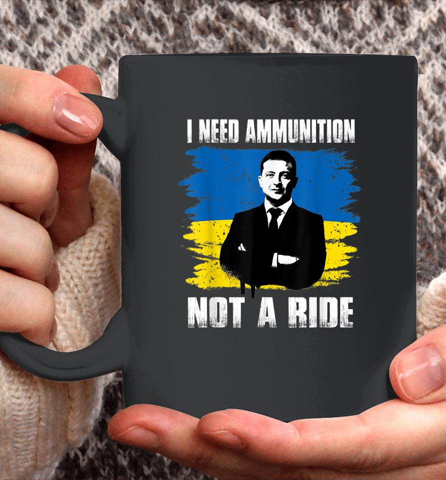 Volodymyr Zelensky I Need Ammunition Not A Ride Ukraine Coffee Mug