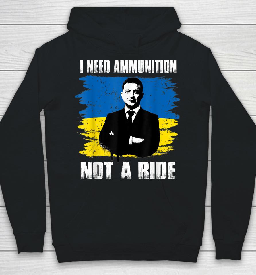 Volodymyr Zelensky I Need Ammunition Not A Ride Ukraine Hoodie