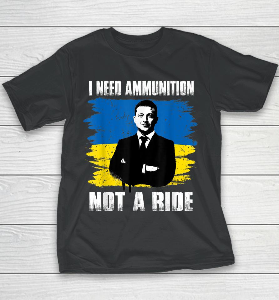 Volodymyr Zelensky I Need Ammunition Not A Ride Ukraine Youth T-Shirt