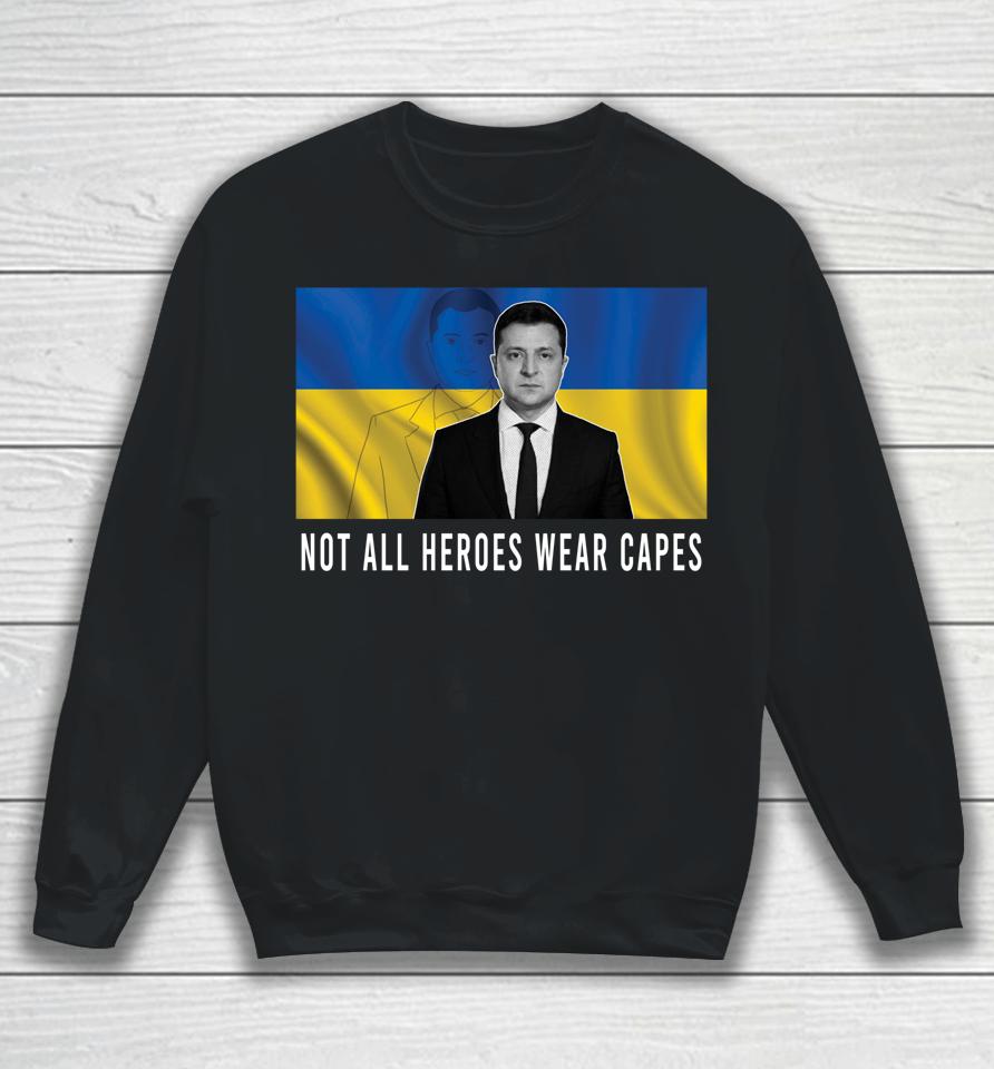 Volodymyr Zelensky Not All Heroes Wear Capes Support Ukraine Sweatshirt