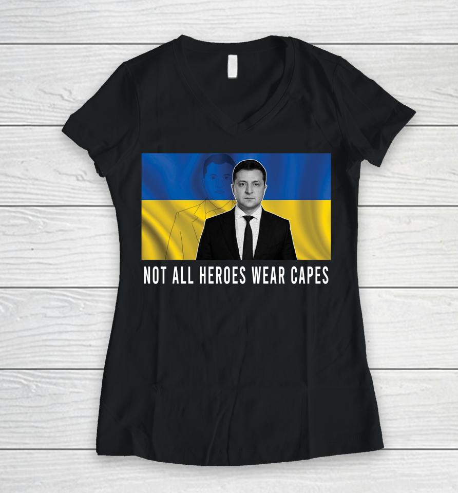 Volodymyr Zelensky Not All Heroes Wear Capes Support Ukraine Women V-Neck T-Shirt
