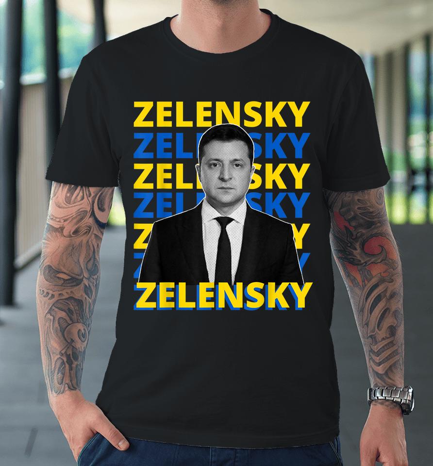 Volodymyr Zelensky President Of Ukraine Support Ukraine Premium T-Shirt