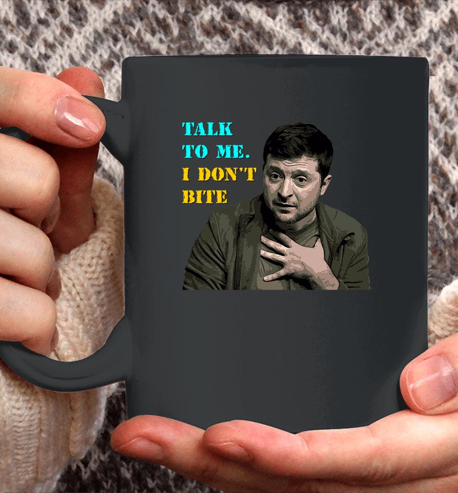 Volodymyr Zelensky Talk To Me I Don’t Bite Coffee Mug