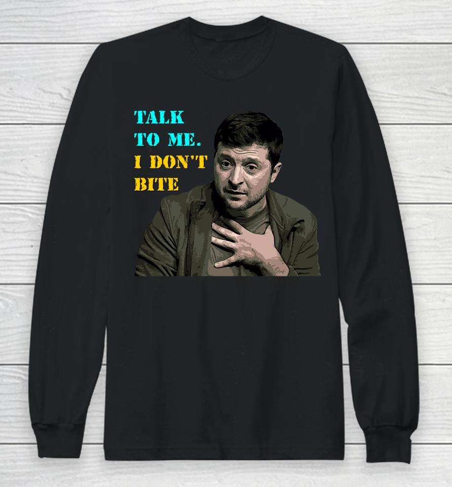 Volodymyr Zelensky Talk To Me I Don’t Bite Long Sleeve T-Shirt