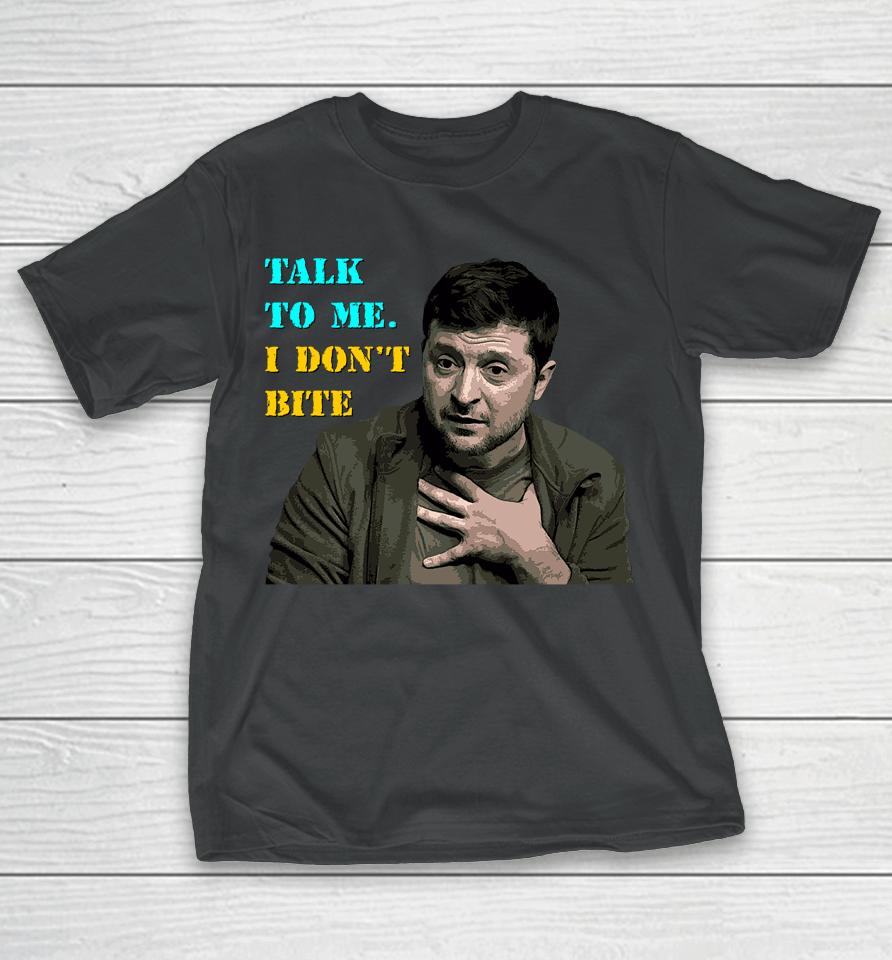 Volodymyr Zelensky Talk To Me I Don’t Bite T-Shirt