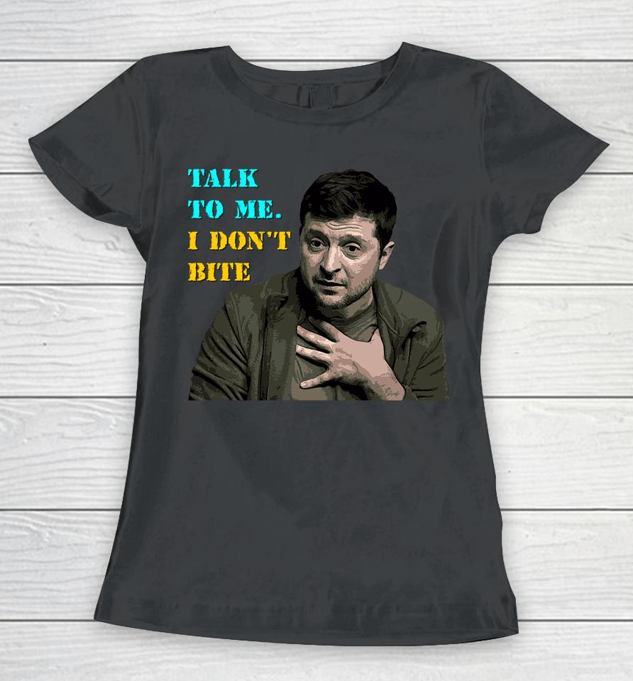 Volodymyr Zelensky Talk To Me I Don’t Bite Women T-Shirt