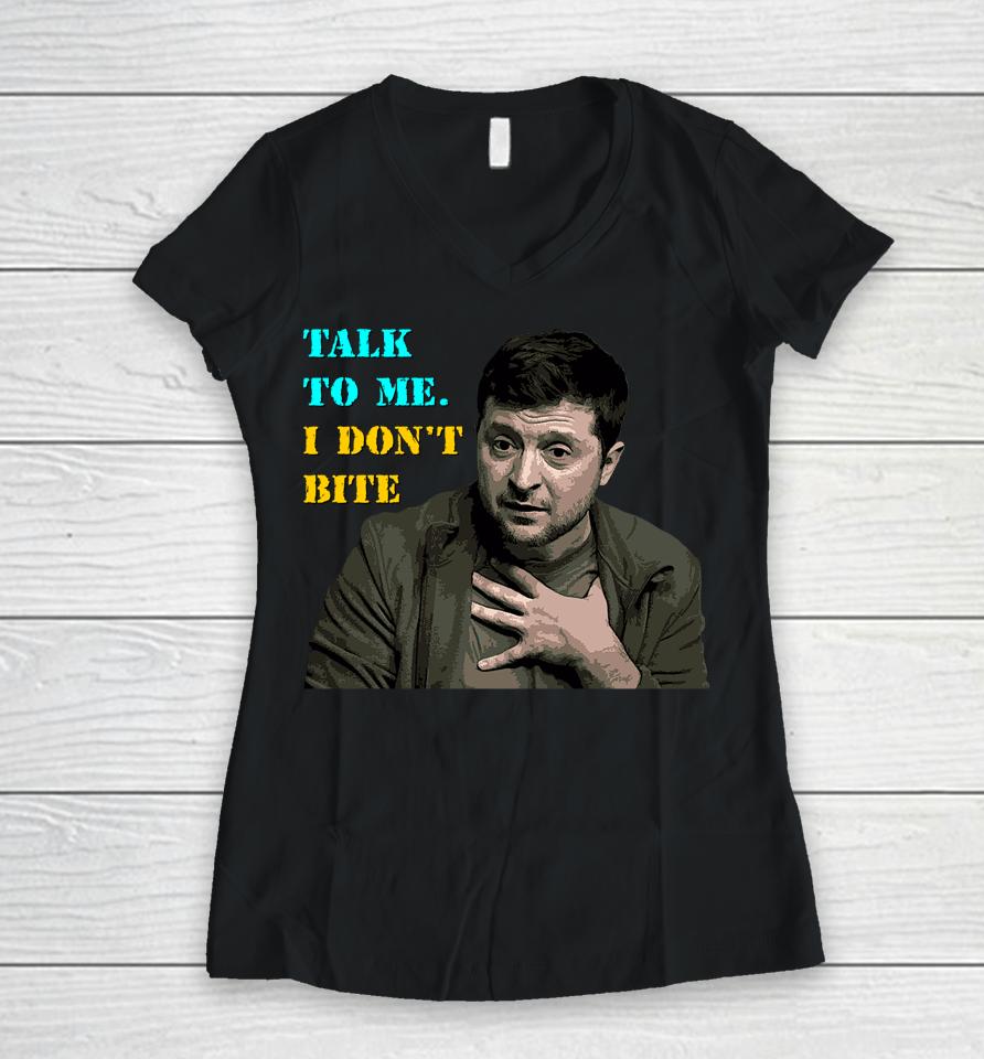 Volodymyr Zelensky Talk To Me I Don’t Bite Women V-Neck T-Shirt