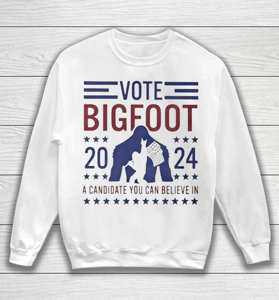 Vote Bigfoot 2024 A Candidate You Can Believe In Usa Flag Sweatshirt