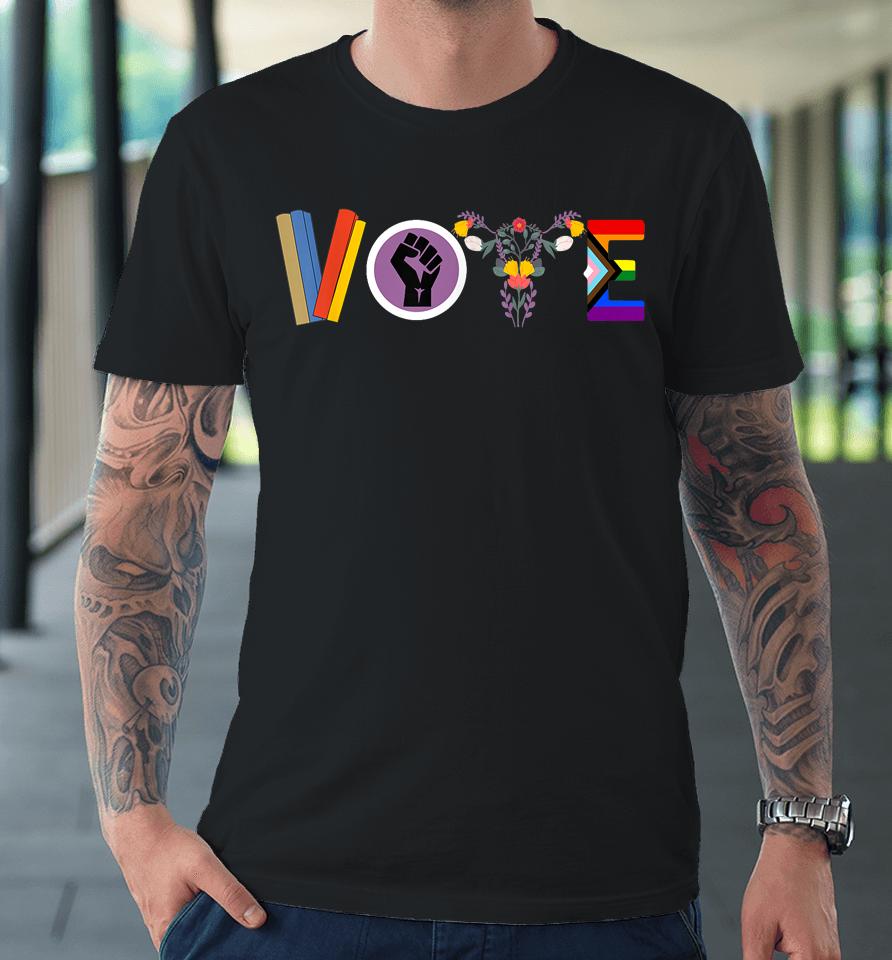 Vote Books Fist Ovaries Lgtbq Gifts Premium T-Shirt