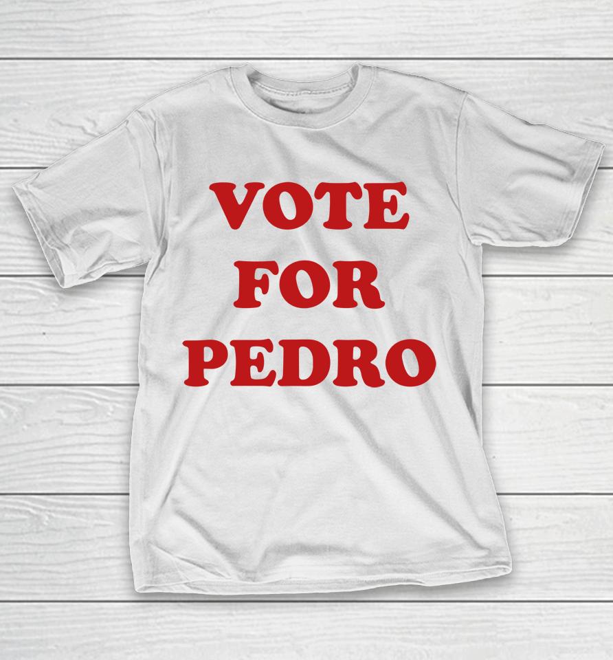 Vote For Pedro  N4Z51Ja0Jclg T-Shirt