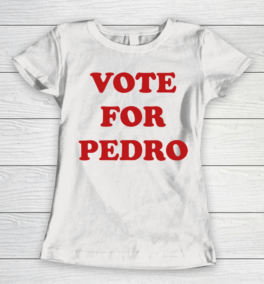 Vote For Pedro  N4Z51Ja0Jclg Women T-Shirt