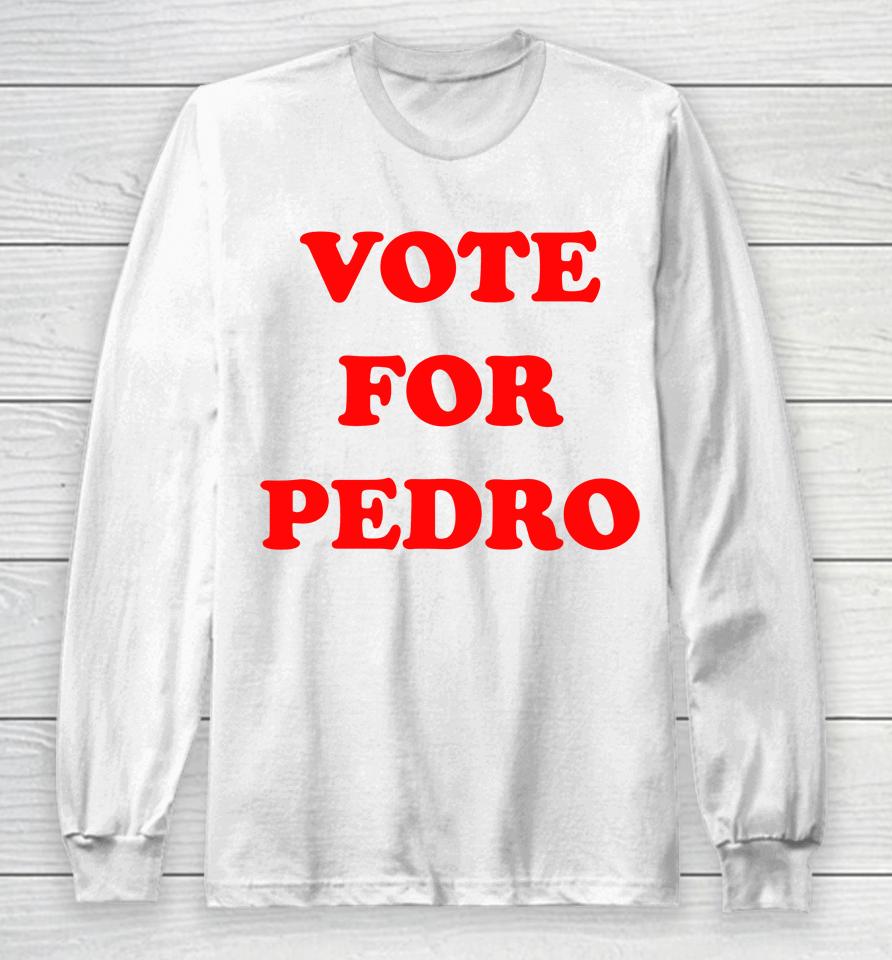 Vote For Pedro Long Sleeve T-Shirt