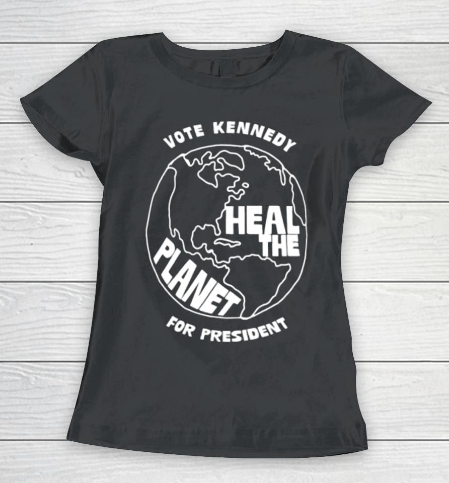 Vote Kennedy Heal The Planet For President Women T-Shirt
