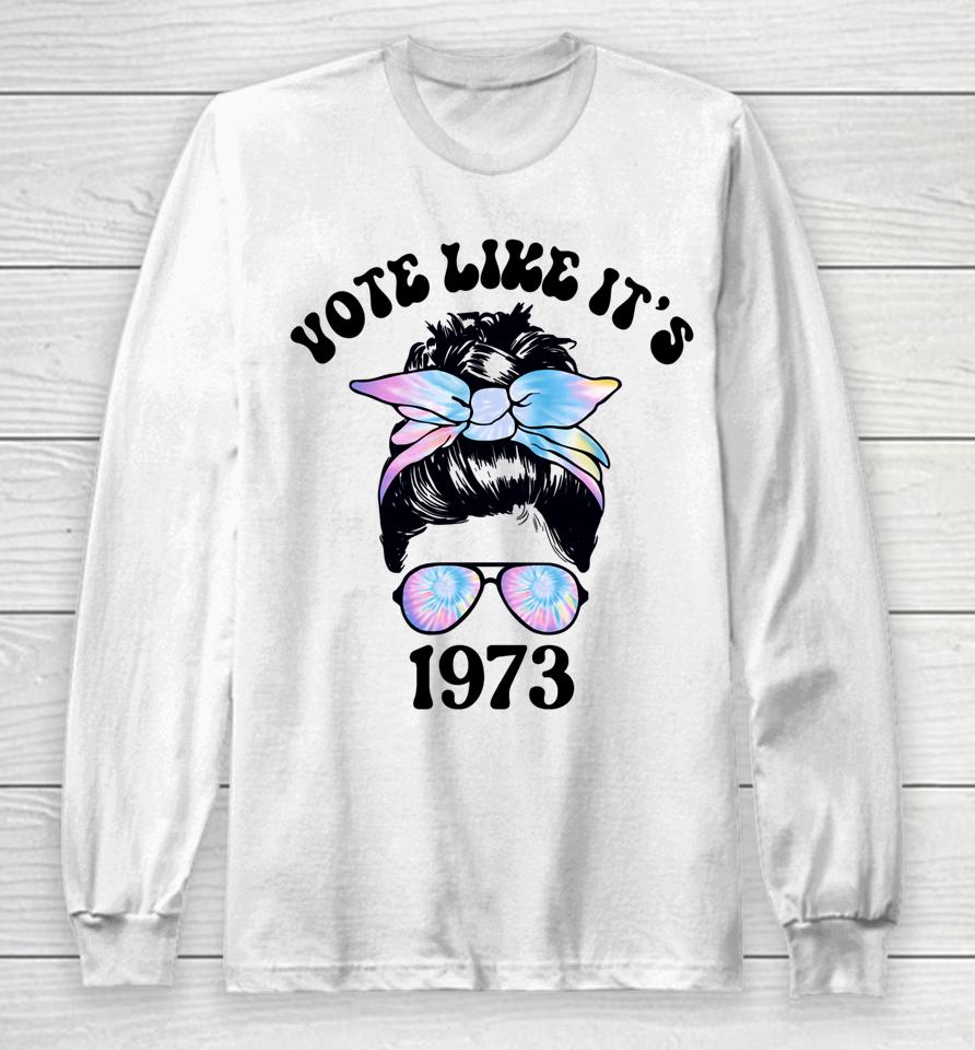 Vote Like It's 1973 Pro Choice Women's Rights Messy Bun Long Sleeve T-Shirt
