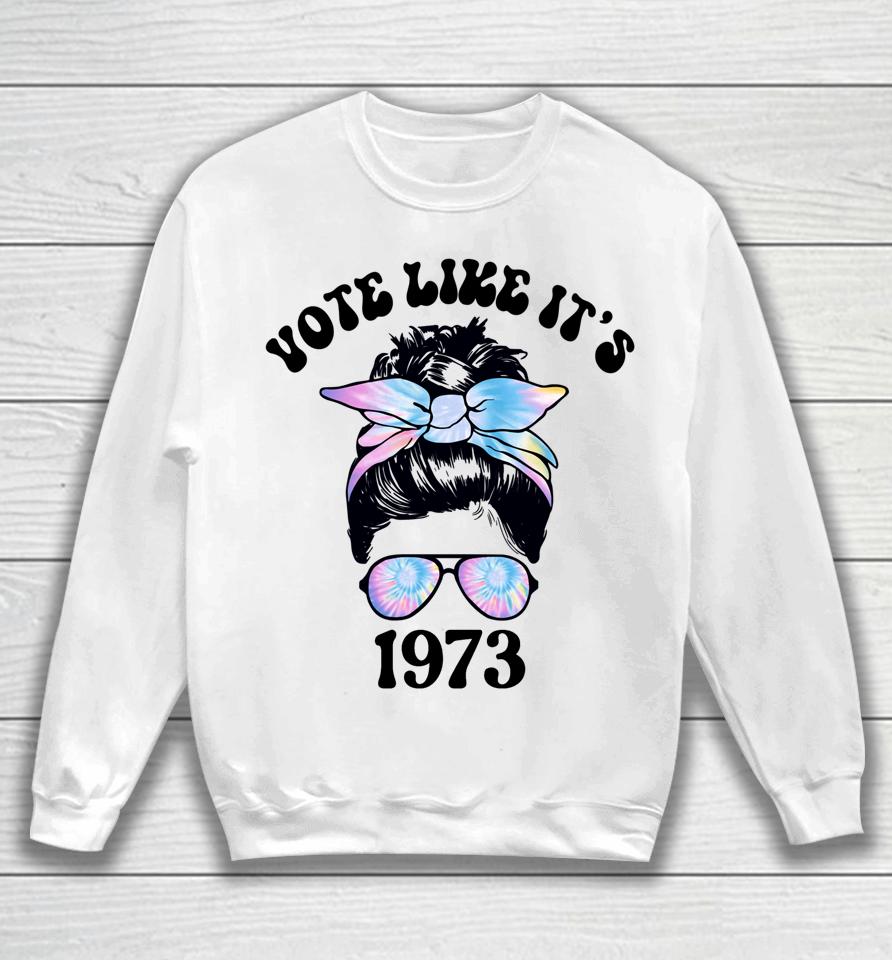 Vote Like It's 1973 Pro Choice Women's Rights Messy Bun Sweatshirt