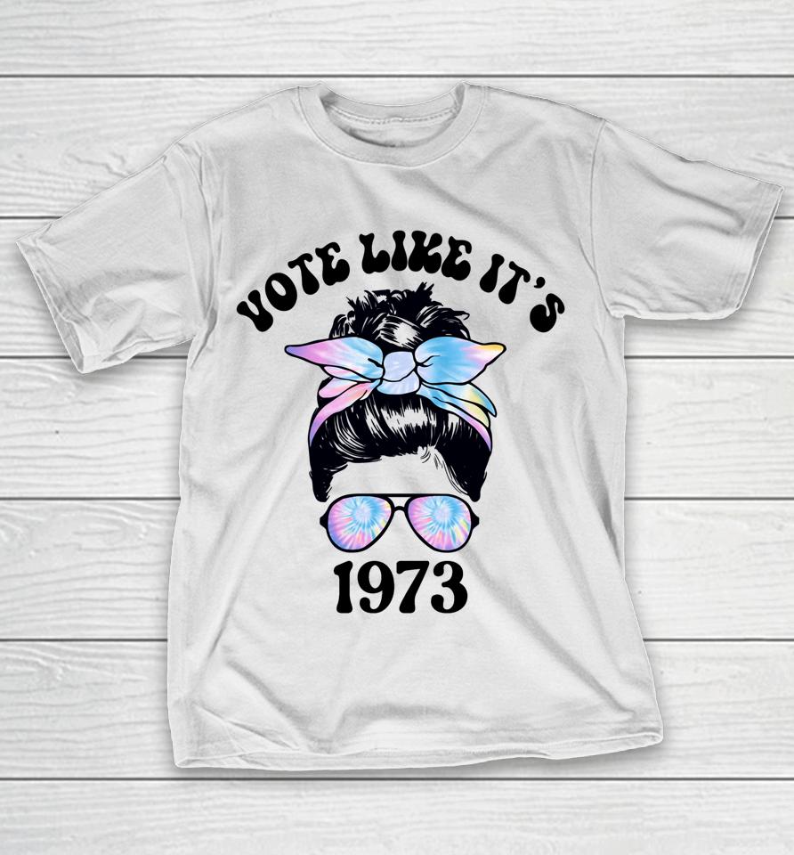 Vote Like It's 1973 Pro Choice Women's Rights Messy Bun T-Shirt
