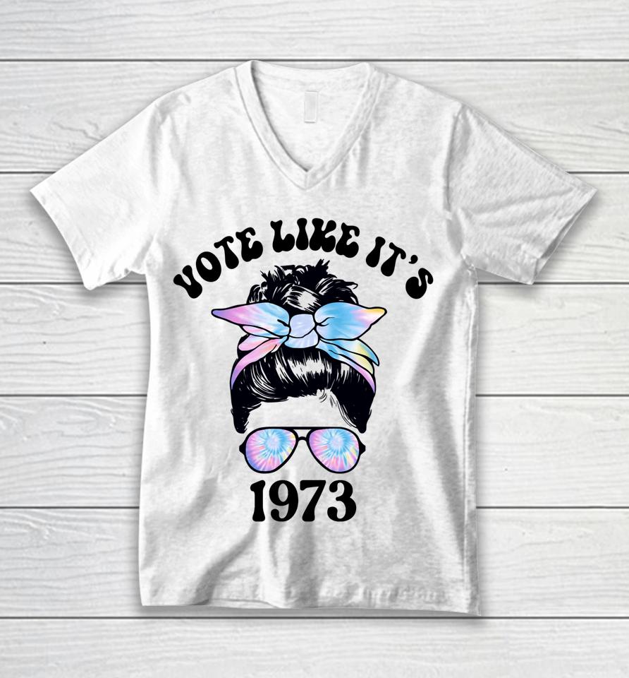 Vote Like It's 1973 Pro Choice Women's Rights Messy Bun Unisex V-Neck T-Shirt