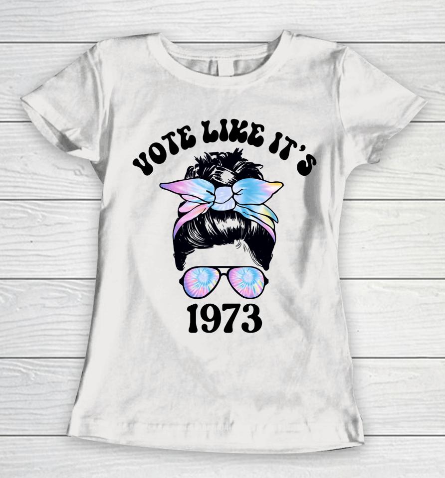 Vote Like It's 1973 Pro Choice Women's Rights Messy Bun Women T-Shirt