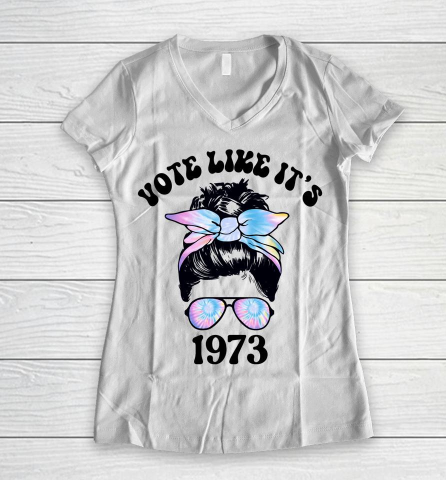 Vote Like It's 1973 Pro Choice Women's Rights Messy Bun Women V-Neck T-Shirt