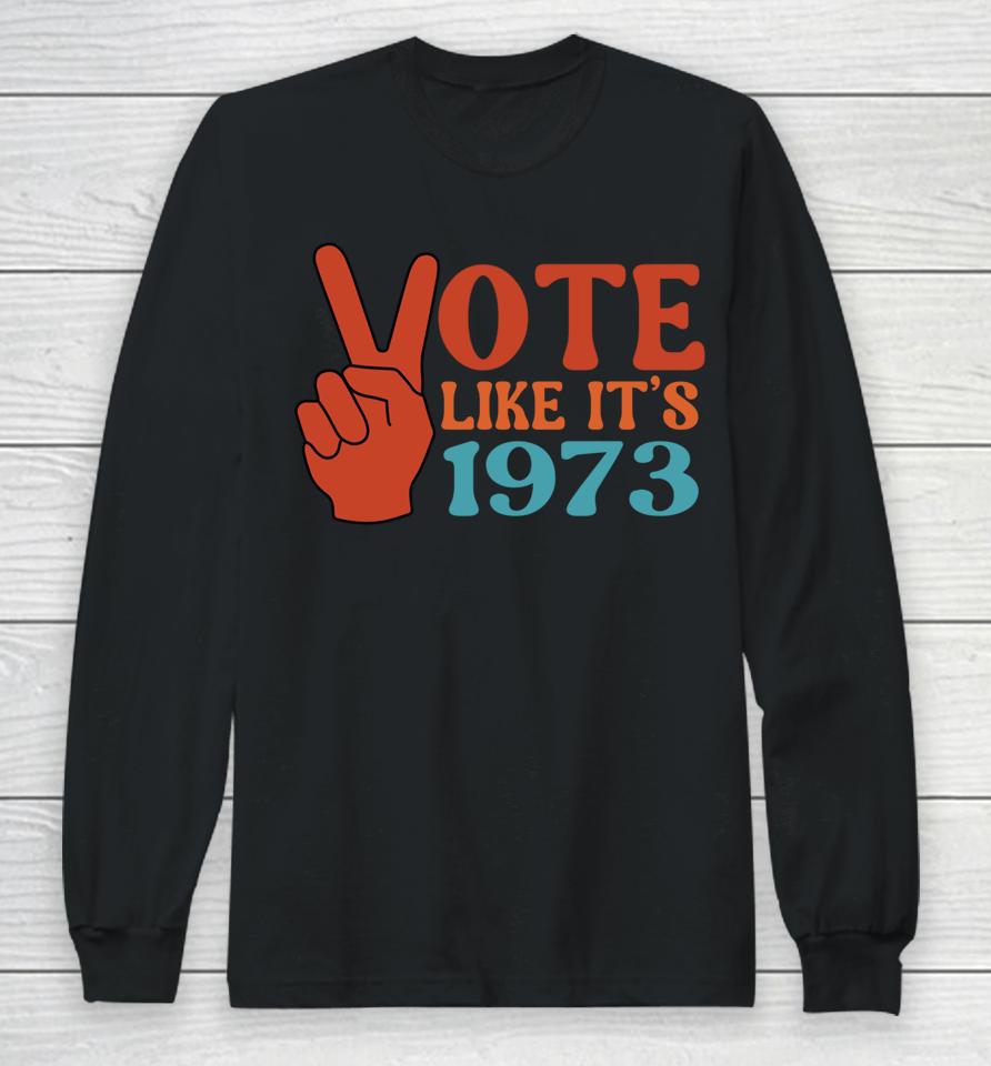 Vote Like It's 1973 Pro Choice Women's Rights Vintage Retro Long Sleeve T-Shirt
