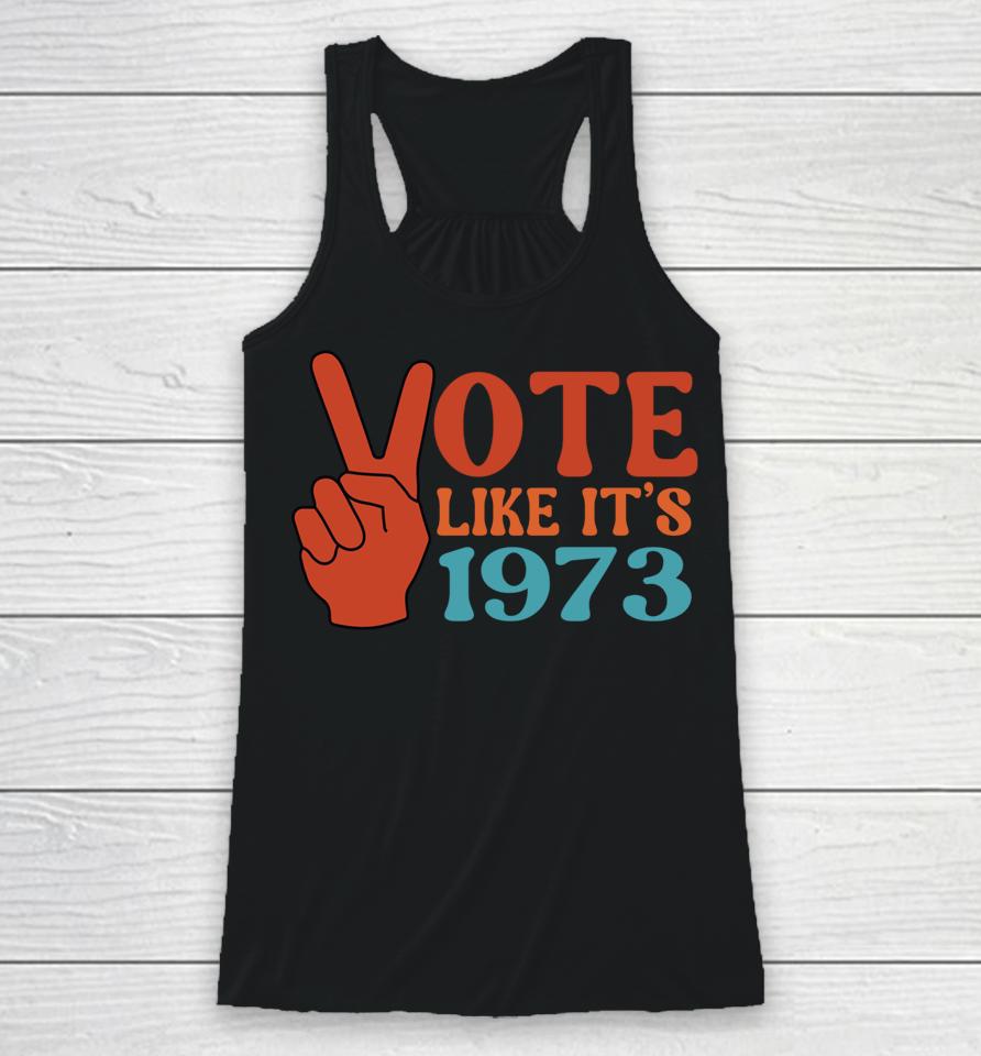 Vote Like It's 1973 Pro Choice Women's Rights Vintage Retro Racerback Tank