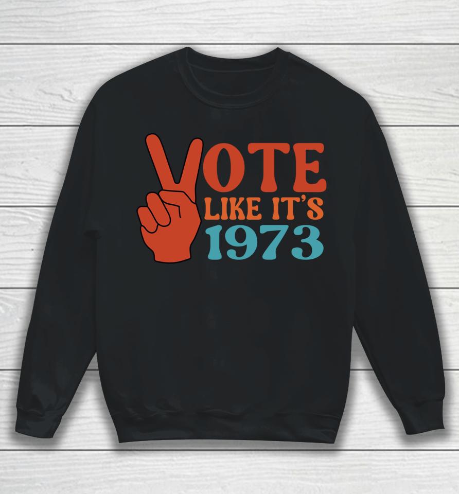Vote Like It's 1973 Pro Choice Women's Rights Vintage Retro Sweatshirt