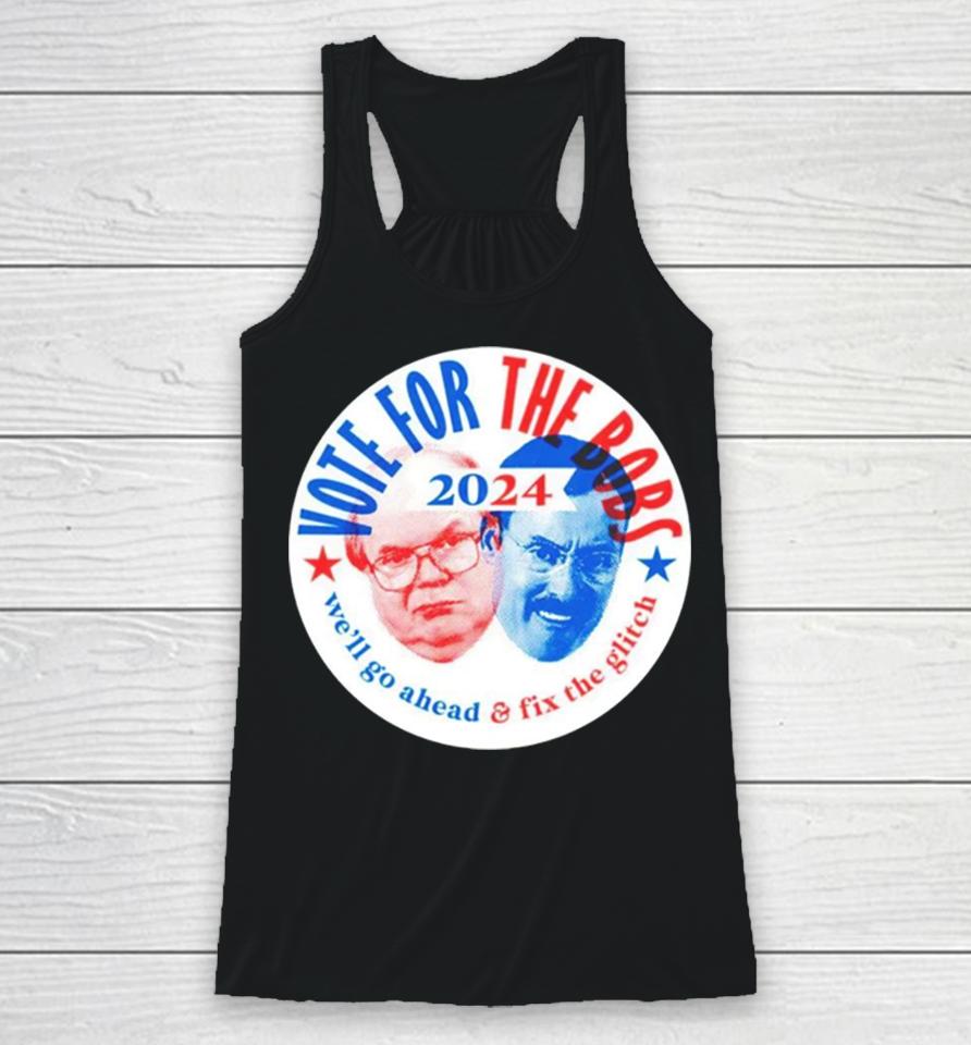 Vote The Bobs 2024 We’ll Go Ahead And Fix The Glitch Racerback Tank