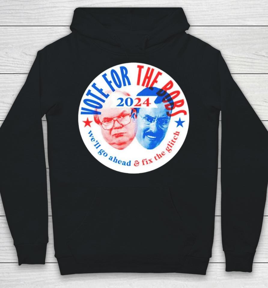 Vote The Bobs 2024 We’ll Go Ahead And Fix The Glitch Hoodie