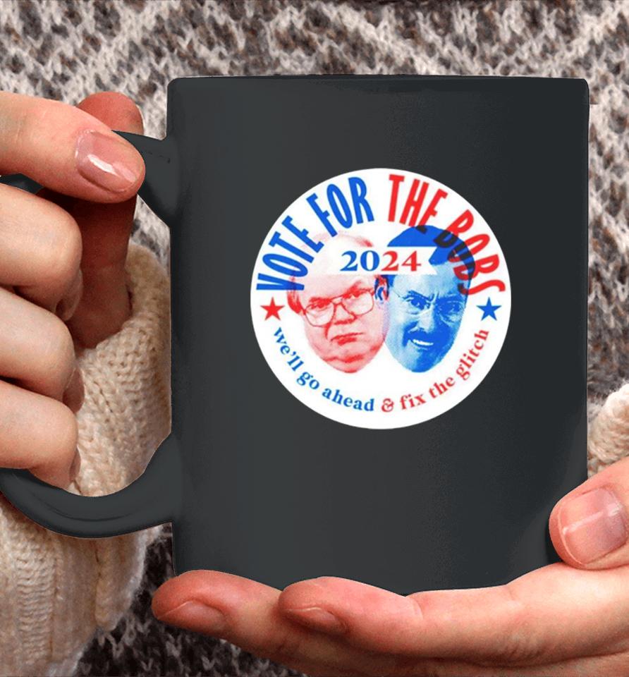 Vote The Bobs 2024 We’ll Go Ahead And Fix The Glitch Coffee Mug