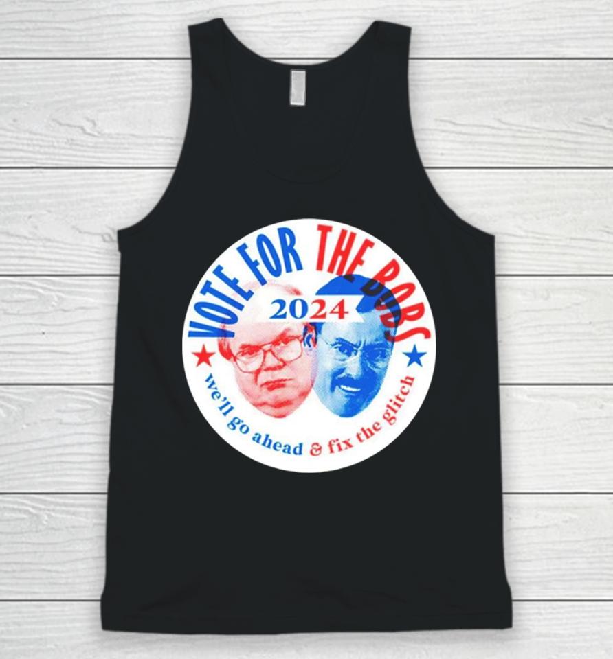 Vote The Bobs 2024 We’ll Go Ahead And Fix The Glitch Unisex Tank Top