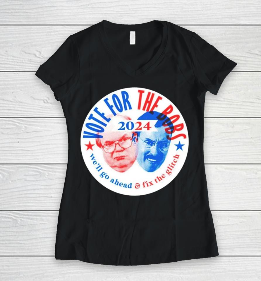 Vote The Bobs 2024 We’ll Go Ahead And Fix The Glitch Women V-Neck T-Shirt