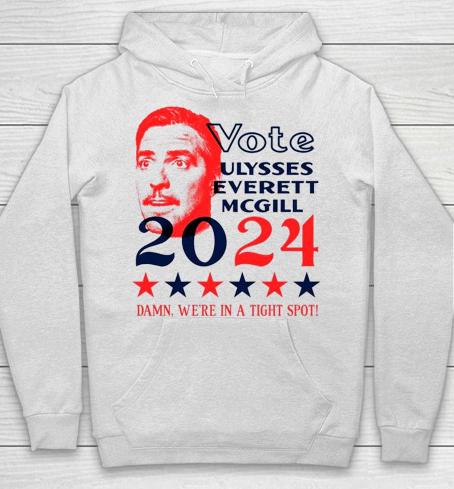 Vote Ulysses Everett Mcgill 2024 Damn We’re In A Tight Spot Hoodie