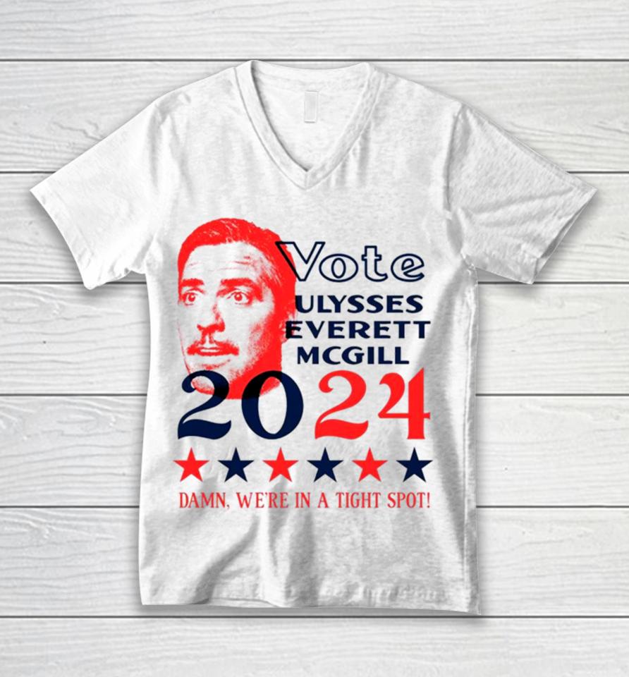 Vote Ulysses Everett Mcgill 2024 Damn We’re In A Tight Spot Unisex V-Neck T-Shirt