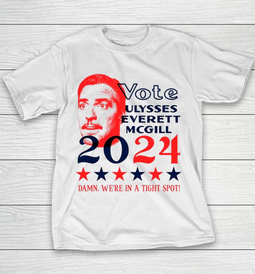 Vote Ulysses Everett Mcgill 2024 Damn We’re In A Tight Spot Youth T-Shirt