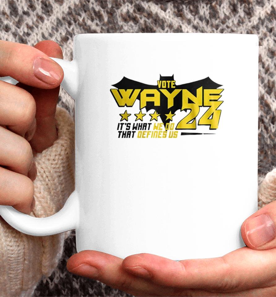 Vote Wayne 24 It’s What We Do That Defines Us Coffee Mug