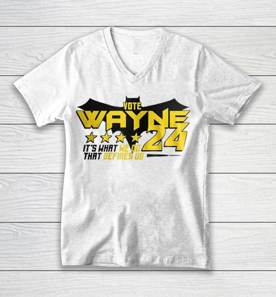 Vote Wayne 24 It’s What We Do That Defines Us Unisex V-Neck T-Shirt