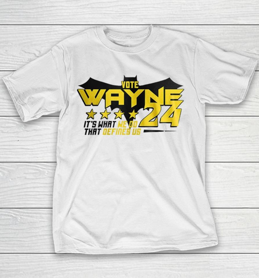 Vote Wayne 24 It’s What We Do That Defines Us Youth T-Shirt